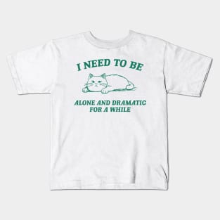 I Need To Be Alone And Dramatic For A While Retro T-Shirt, Funny Cat T-shirt, Sarcastic Sayings Shirt, Vintage 90s Gag Shirt, Meme Kids T-Shirt